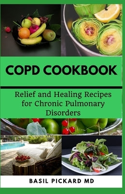 Copd Cookbook: Relief and Healing Recipes for Chronic Pulmonary Disorders Paperback Independently Published