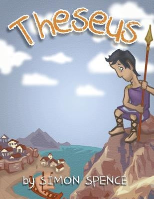 Theseus: Book 6- Early Myths: Kids Books on Greek Myth by Spence, Simon