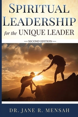 Spiritual Leadership for the Unique Leader by Mensah, Jane R.