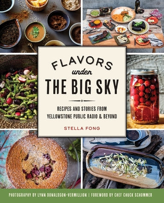 Flavors Under the Big Sky: Recipes and Stories from Yellowstone Public Radio and Beyond Paperback History Press