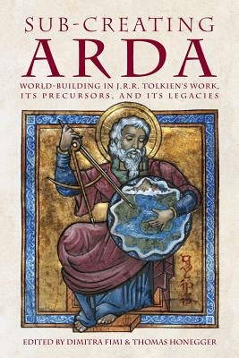 Sub-creating Arda: World-building in J.R.R. Tolkien's Work, its Precursors and its Legacies Paperback Walking Tree Publishers