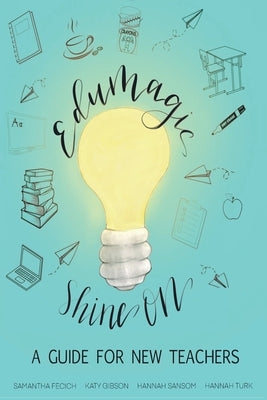 EduMagic Shine On: A Guide for New Teachers by Fecich, Samantha