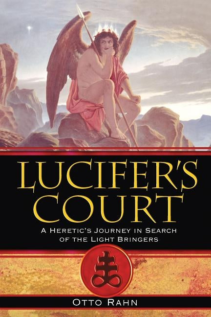 Lucifer's Court: A Heretic's Journey in Search of the Light Bringers by Rahn, Otto