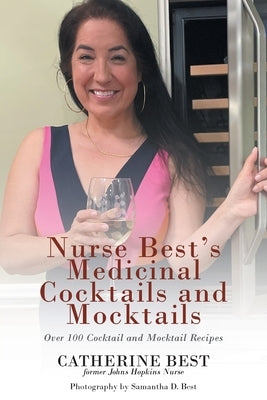 Nurse Best's Medicinal Cocktails and Mocktails: Over 100 Cocktail and Mocktail Recipes by Best, Catherine