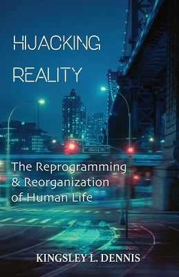 Hijacking Reality: The Reprogramming & Reorganization of Human Life Paperback Beautiful Traitor Books