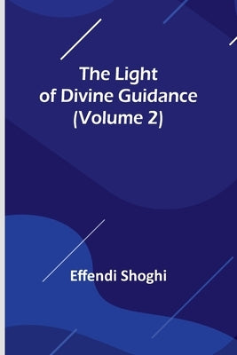 The Light of Divine Guidance (Volume 2) by Shoghi, Effendi