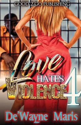 Love Hates Violence 4 by Maris, De'wayne
