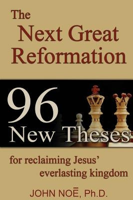 The Next Great Reformation: 96 New Theses for reclaiming Jesus' everlasting kingdom Paperback East2west Press