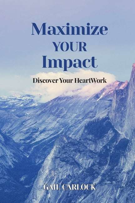 Maximize YOUR Impact: Discover Your HeartWork Performance Publishing Group