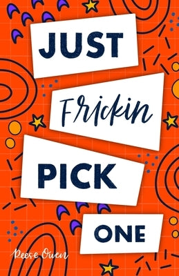 Just Frickin Pick One: How To Overcome Slow Decision Making, Stop Overthinking Anxiety, Learn Fast Critical Thinking, And Be Decisive With Co by Owen, Reese