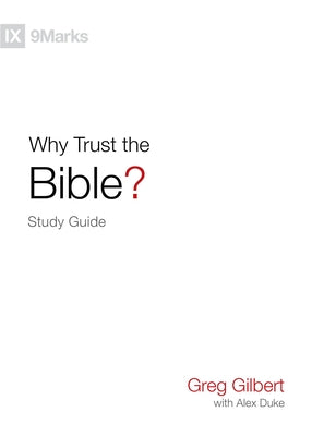 Why Trust the Bible? Study Guide by Gilbert, Greg