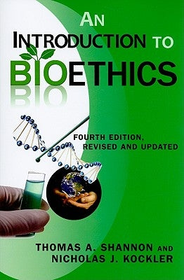 An Introduction to Bioethics: Fourth Edition--Revised and Updated by Shannon, Thomas A.