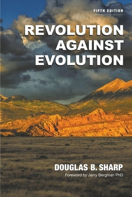 Revolution Against Evolution Paperback Douglas B. Sharp