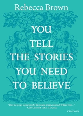 You Tell the Stories You Need to Believe: on the four seasons, time and love, death and growing up by Brown, Rebecca
