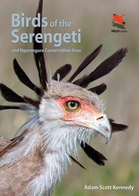 Birds of the Serengeti: And Ngorongoro Conservation Area by Kennedy, Adam Scott