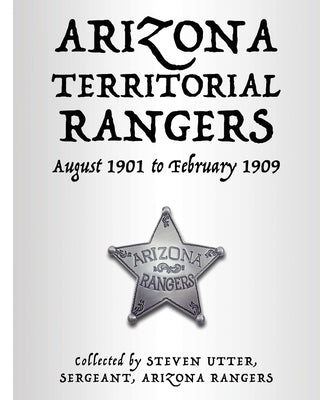 Arizona Territorial Rangers: August 1901 to February 1909 Paperback Independently Published