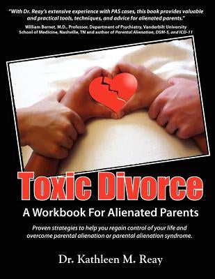 Toxic Divorce: A Workbook for Alienated Parents by Reay, Kathleen