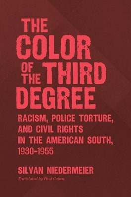 The Color of the Third Degree: Racism, Police Torture, and Civil Rights in the American South, 1930-1955 Paperback University of North Carolina Press