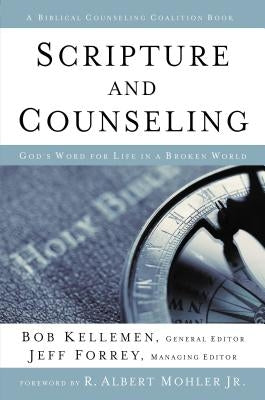 Scripture and Counseling: God's Word for Life in a Broken World by Kellemen, Bob