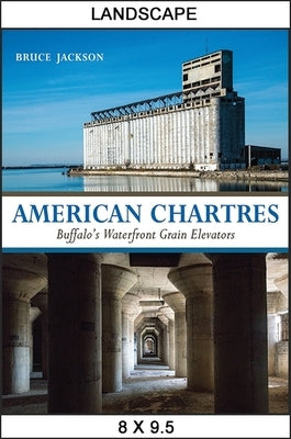American Chartres: Buffalo's Waterfront Grain Elevators by Jackson, Bruce