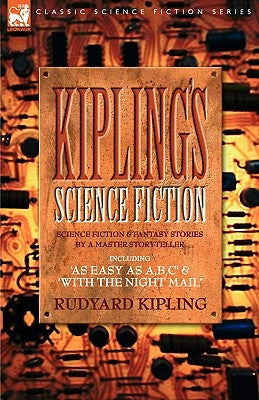 Kiplings Science Fiction - Science Fiction & Fantasy stories by a master storyteller including, 'As Easy as A, B.C' & 'With the Night Mail' Paperback Leonaur Ltd