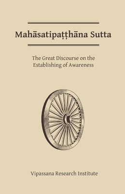 Mahasatipatthana Sutta: The Great Discourse on the Establishing of Awareness Paperback Pariyatti Press