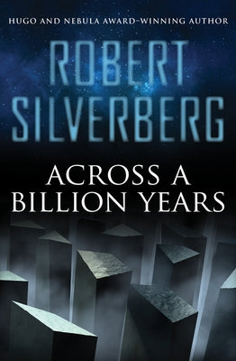 Across a Billion Years by Silverberg, Robert