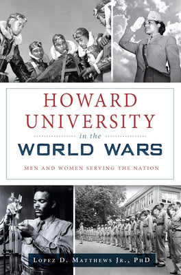 Howard University in the World Wars: Men and Women Serving the Nation Paperback History Press