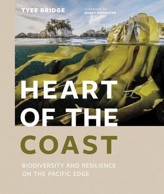 Heart of the Coast: Biodiversity and Resilience on the Pacific Edge by Bridge, Tyee