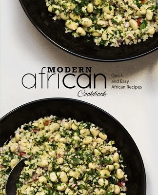 Modern African Cookbook: Quick and Easy African Recipes Paperback Independently Published