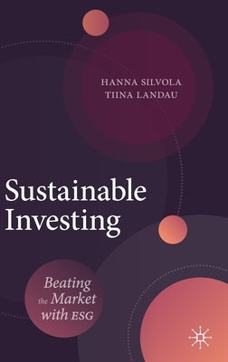 Sustainable Investing: Beating the Market with Esg by Silvola, Hanna