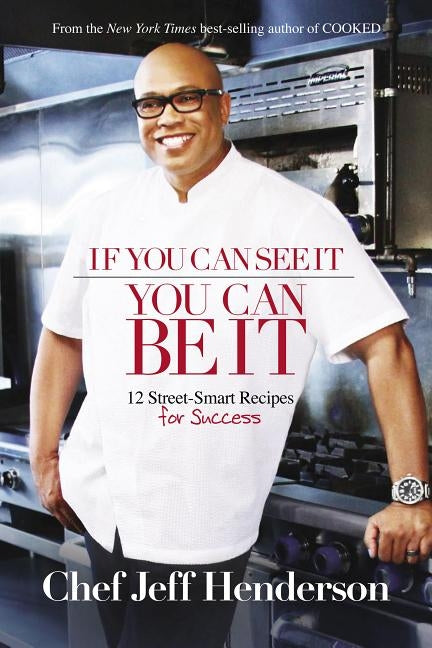If You Can See It, You Can Be It: 12 Street-Smart Recipes for Success by Henderson, Jeff