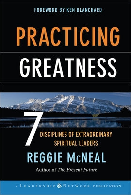 Practicing Greatness: 7 Disciplines of Extraordinary Spiritual Leaders by McNeal, Reggie