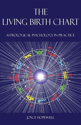 The Living Birth Chart: Astrological Psychology in Practice by Hopewell, Joyce Susan