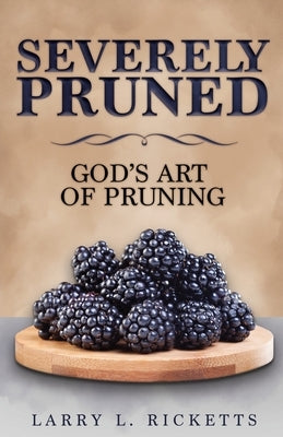 Severely Pruned: God's Art of Pruning Paperback Trilogy Christian Publishing