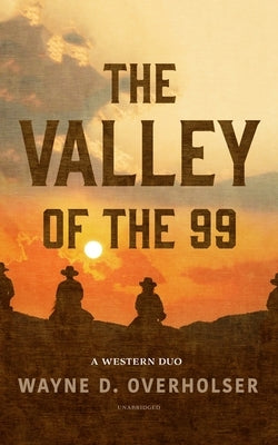 The Valley of the 99: A Western Duo by Overholser, Wayne D.
