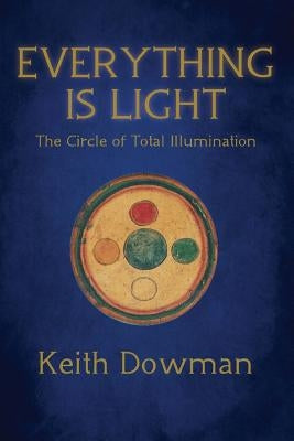 Everything Is Light: The Circle of Total Illumination Paperback Createspace Independent Publishing Platform