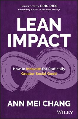 Lean Impact: How to Innovate for Radically Greater Social Good by Ries, Eric