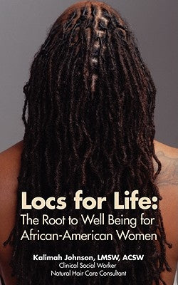 Locs for Life: The Root to Well Being for African-American Women by Johnson, Kalimah