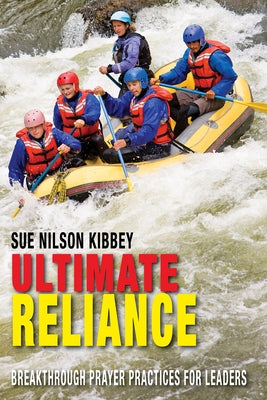 Ultimate Reliance: Breakthrough Prayer Practices for Leaders Paperback Abingdon Press