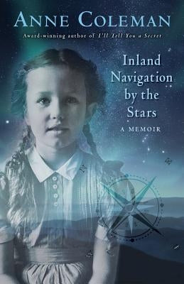 Inland Navigation by the Stars: A Memoir by Coleman Anne