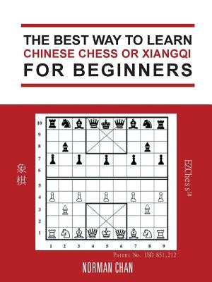 The Best Way to Learn Chinese Chess or Xiangqi for Beginners by Chan, Norman