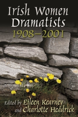 Irish Women Dramatists: 1908-2001 by Kearney, Eileen