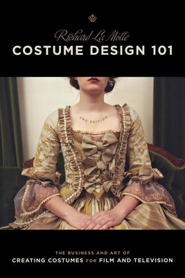 Costume Design 101 - 2nd Edition: The Business and Art of Creating Costumes for Film and Television Michael Wiese Productions