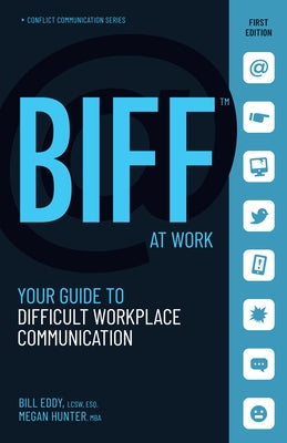 Biff at Work: Your Guide to Difficult Workplace Communication by Eddy, Bill