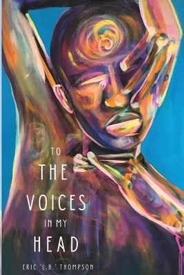 To the Voices in My Head by Thompson, Eric