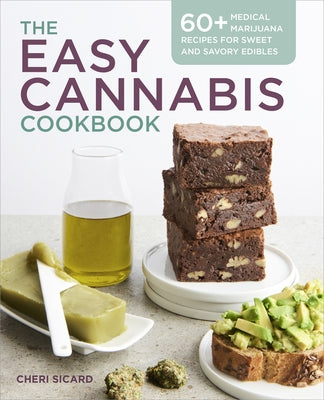 The Easy Cannabis Cookbook: 60+ Medical Marijuana Recipes for Sweet and Savory Edibles by Sicard, Cheri