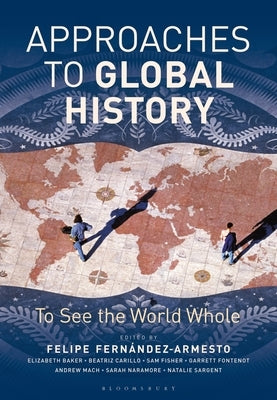 Approaches to Global History: To See the World Whole Paperback Bloomsbury Academic