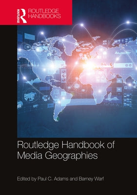 Routledge Handbook of Media Geographies by Adams, Paul C.