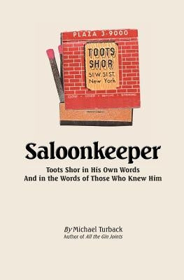 Saloonkeeper: Toots Shor in His Own Words And in the Words of Those Who Knew Him by Turback, Michael